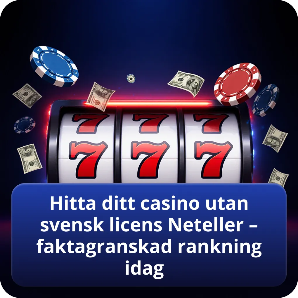 Hitta ditt casino utan svensk licens Neteller – faktagranskad rankning idag